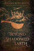 Beyond the Shadowed Earth (Beneath the Haunting Sea #2) by Joanna Ruth Meyer