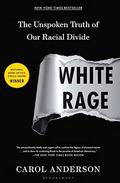 White Rage: The Unspoken Truth of Our Racial Divide by Carol Anderson