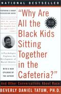 Why Are All The Black Kids Sitting Together in the Cafeteria? by Beverly Daniel Tatum