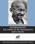 Autobiography: The Story of My Experiments with Truth by Mahatma Gandhi