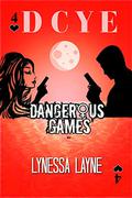 Dangerous Games (DCYE #4) by Lynessa Layne