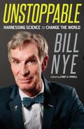 Unstoppable: Harnessing Science to Change the World (Un... #2) by Bill Nye
