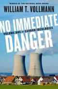 No Immediate Danger: Volume One of Carbon Ideologies (Carbon Ideologies #1) by William T. Vollmann