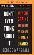 Don't Even Think About It: Why Our Brains Are Wired to Ignore Climate Change by John Lee