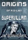 Origins of a D-List Supervillain (D-List Supervillain #0.5) by Jim Bernheimer