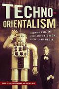 Techno-Orientalism: Imagining Asia in Speculative Fiction, History, and Media by Kathryn Allan