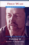 Faking It: Poetics And Hybridity  (The Writer As Critic Series, 7) by Fred Wah