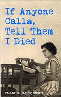 If Anyone Calls, Tell Them I Died (Holocaust Survivor True Stories WWII #9) by Emanuel Rosen