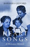 Heart Songs: A Holocaust Memoir (Holocaust Survivor True Stories WWII #4) by Barbara Gilford