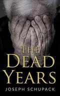 The Dead Years: Holocaust Memoirs (Holocaust Survivor Memoirs World War II #3) by Joseph Schupack