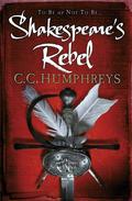 Shakespeare's Rebel by C.C. Humphreys