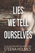 Lies We Tell Ourselves by Steena Holmes