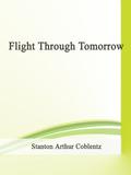 Flight Through Tomorrow by Stanton A. Coblentz
