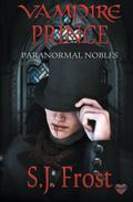 Vampire Prince (Paranormal Nobles #1) by S.J. Frost