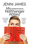 My Northanger Abbey (Austen in Love #4) by Jenni James