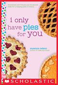 I Only Have Pies for You: A Wish Novel by Suzanne Nelson