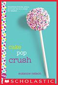 Cake Pop Crush: A Wish Novel (Wish #1) by Suzanne Nelson