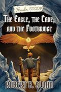 The Eagle, the Cave, and the Footbridge (Hamelin Stoop #1) by Robert B. Sloan