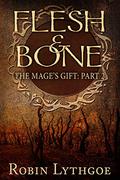 Flesh and Bone (The Mage's Gift #2) by Robin Lythgoe
