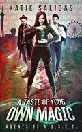 A Taste of Your Own Magic (Agents of A.S.S.E.T. #2) by Katie Salidas