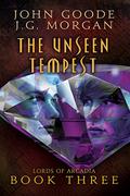 The Unseen Tempest (Lords of Arcadia #3) by John Goode