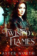 Twisted Flames (The Anomaly #1) by Aster North