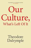 Our Culture, What's Left of It: The Mandarins and the Masses by Theodore Dalrymple