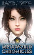 Metaworld Chronicles: Vol.1 (Metaworld Chronicles #1) by David J. Wuto
