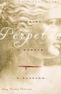 Perpetua: A Bride, a Martyr, a Passion by Amy Rachel Peterson