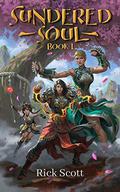 Sundered Soul: A Wuxia/Xianxia Cultivation Novel by Rick Scott