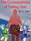 The Consequences of Trolling God by T.J. Dixon
