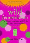 Wild Fermentation: The Flavor, Nutrition, and Craft of Live-Culture Foods by Sandor Ellix Katz, Sally Fallon Morell