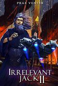 Irrelevant Jack 2 (Irrelevant Jack #2) by Prax Venter