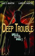 Deep Trouble (Spells, Salt, & Steel #3) by Larry N. Martin