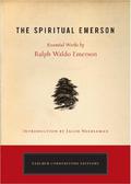 The Spiritual Emerson: Essential Writings by Ralph Waldo Emerson by Ralph Waldo Emerson