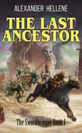 The Last Ancestor: The Swordbringer Book 1 by Alexander Hellene
