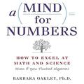 A Mind for Numbers: How to Excel at Math and Science  (Even If You Flunked Algebra) by Barbara Oakley
