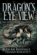 Dragon's-Eye View (The Wisdom of Dragons #1) by Danny Knestaut