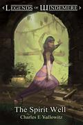 The Spirit Well  (Legends of Windemere, #12) by Charles E. Yallowitz