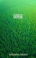 GORGE by Katherine Carlson