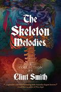 The Skeleton Melodies by Clint Smith