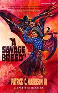 A Savage Breed (Splatter Western #6) by Patrick C. Harrison III