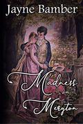 Madness in Meryton: A Pride & Prejudice Variation by Jayne Bamber