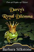 Darcy's Royal Dilemma (The Witches of Longbourn #1) by Barbara Silkstone