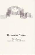 The Aurora Awards: Thirty Years of Canadian Science Fiction by Candas Jane Dorsey