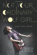 Not Your Ordinary Wolf Girl by Emily Pohl-Weary