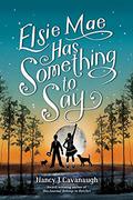 Elsie Mae Has Something to Say by Nancy J. Cavanaugh