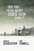 Did You Hear What Eddie Gein Done? by Harold Schechter