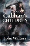 Caliban's Children by John Walters