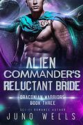 Alien Commander's Reluctant Bride by Juno Wells